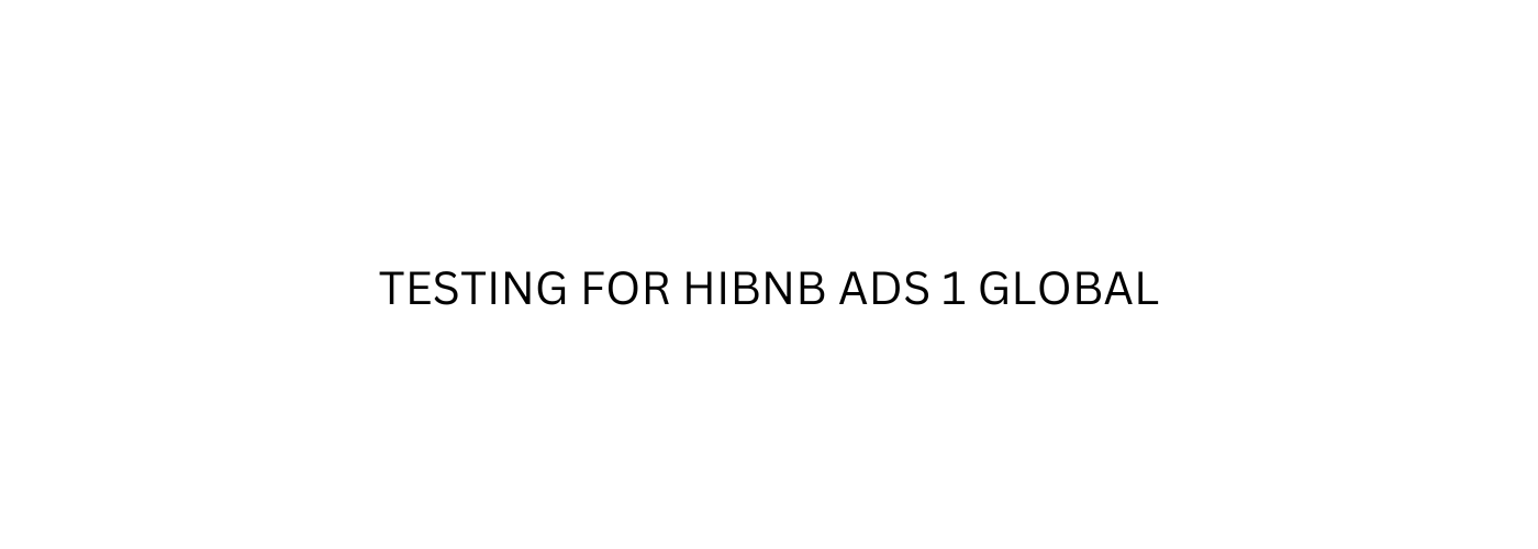 Testing for HiBnb Ads 1 Global